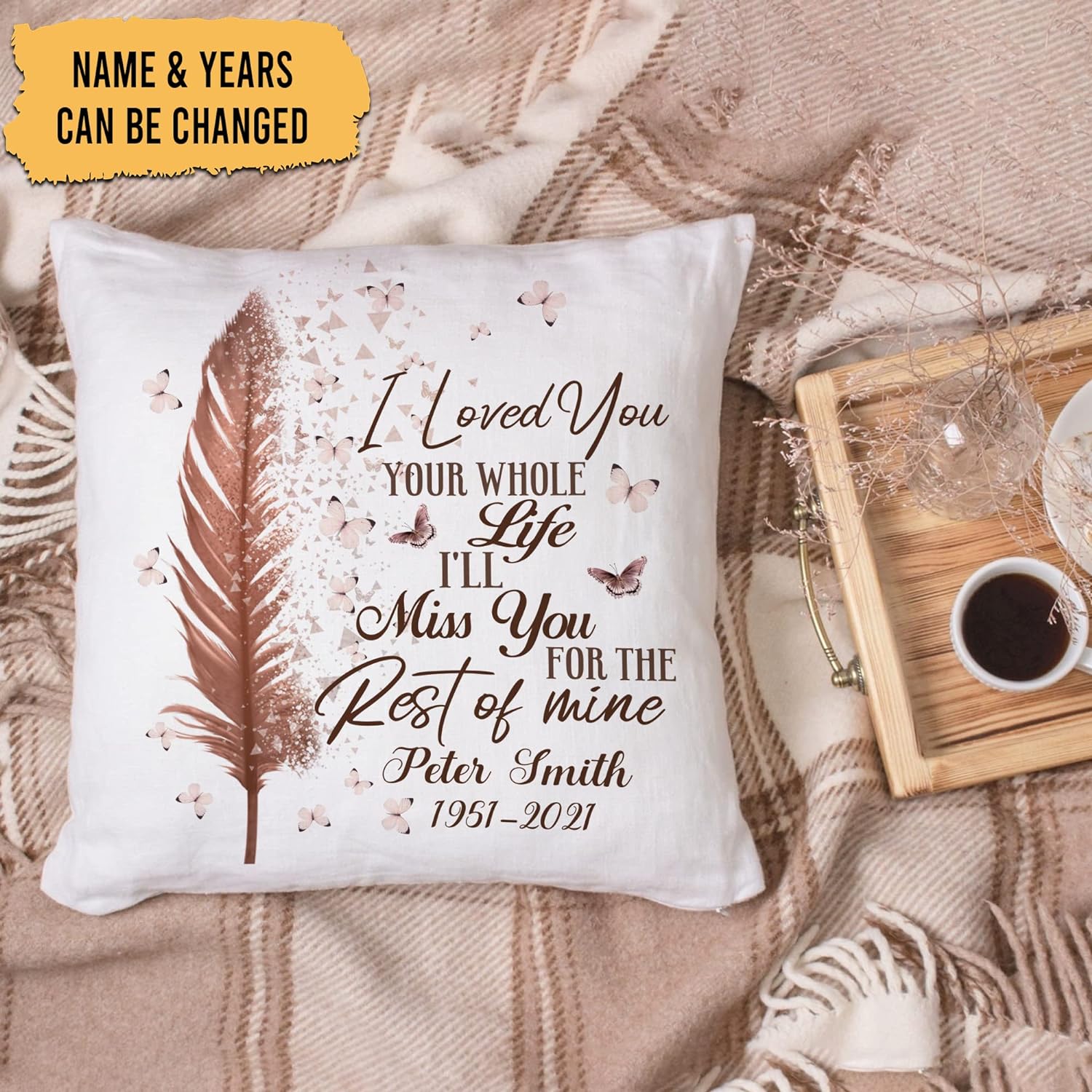 I Loved You Your Whole Life - Personalized Pillow(Insert Included)