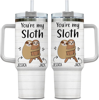 You're my Sloth - Personalized Tumbler 40oz with Straw