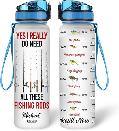 Yes I Really Do Need All These Fishing Rods - Personalized Water Tracker Bottle 32oz