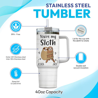 You're my Sloth - Personalized Tumbler 40oz with Straw