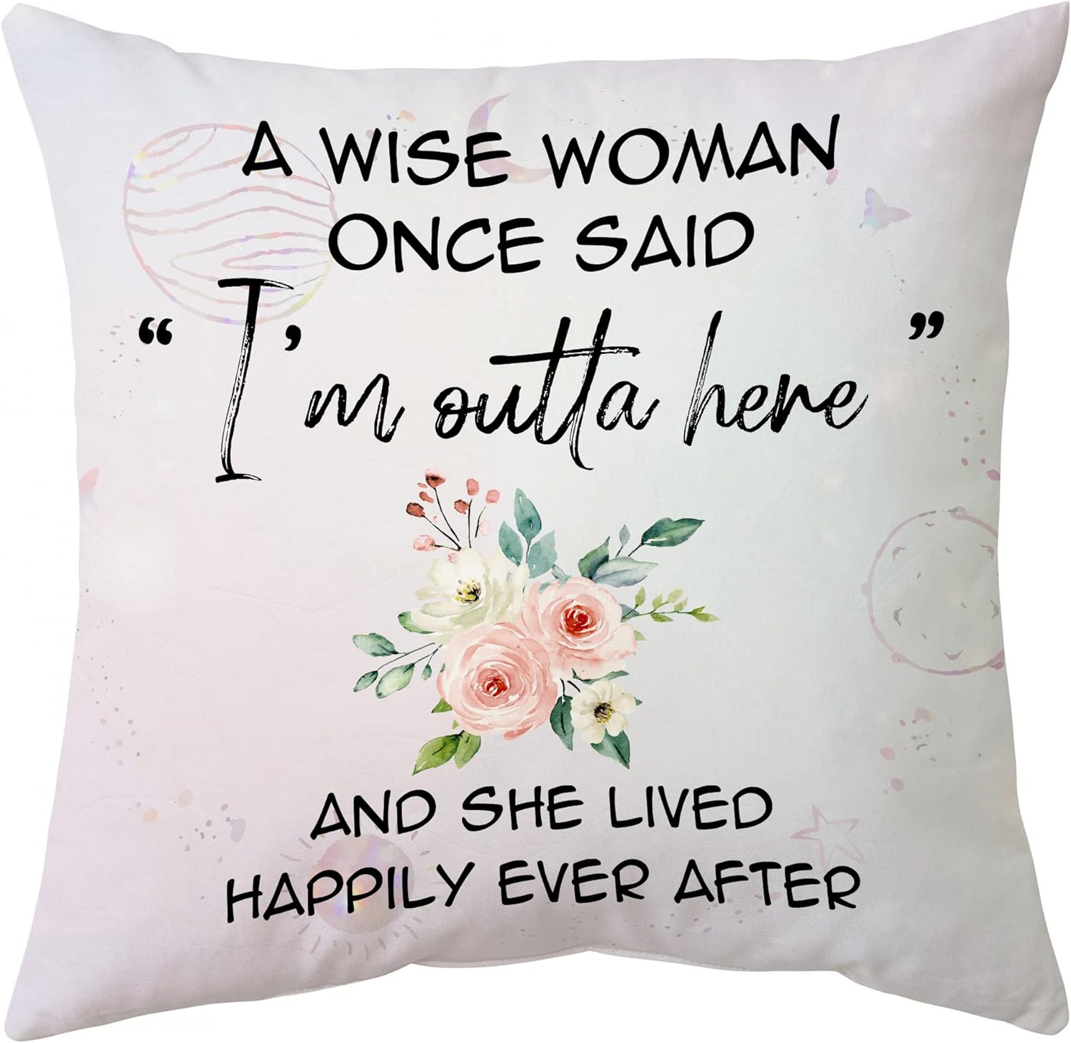 A Wise Woman Once Said "I'm outta here" - Pillow(Insert Included)