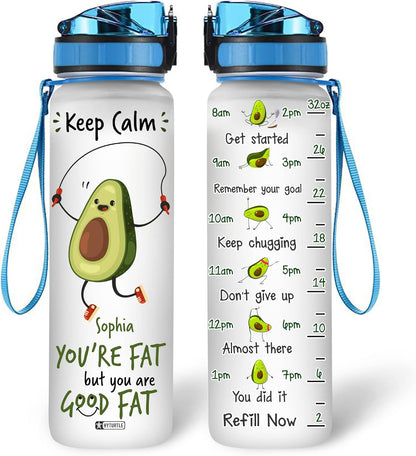You're Fat But You Are Good Fat - Personalized Water Tracker Bottle 32oz