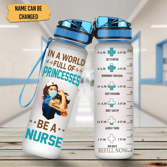 In A World Full Of Princess Be A Nurse - Personalized Water Tracker Bottle 32oz