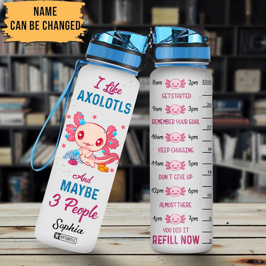 I Like Axolotls & Maybe 3 People - Personalized Water Tracker Bottle 32oz