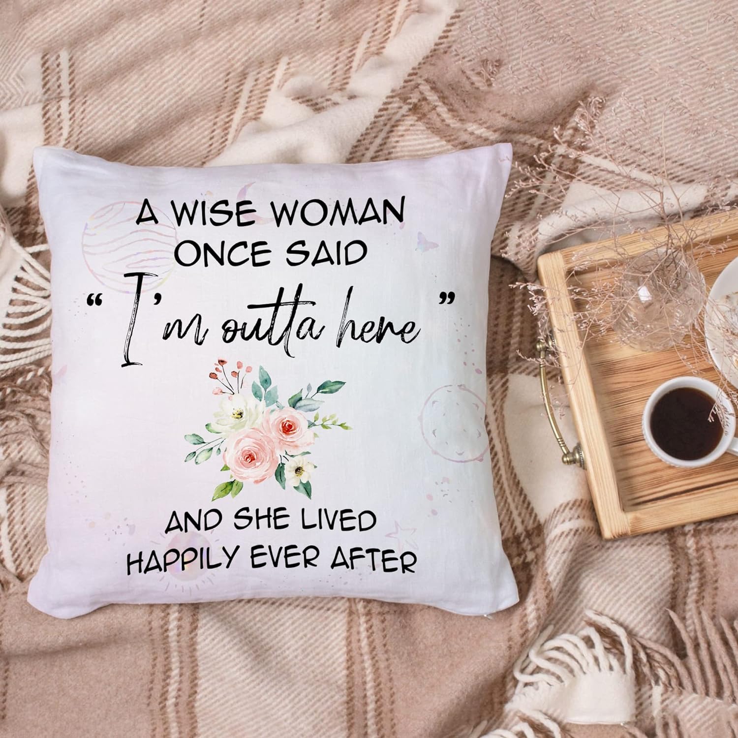 A Wise Woman Once Said "I'm outta here" - Pillow(Insert Included)