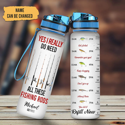 Yes I Really Do Need All These Fishing Rods - Personalized Water Tracker Bottle 32oz