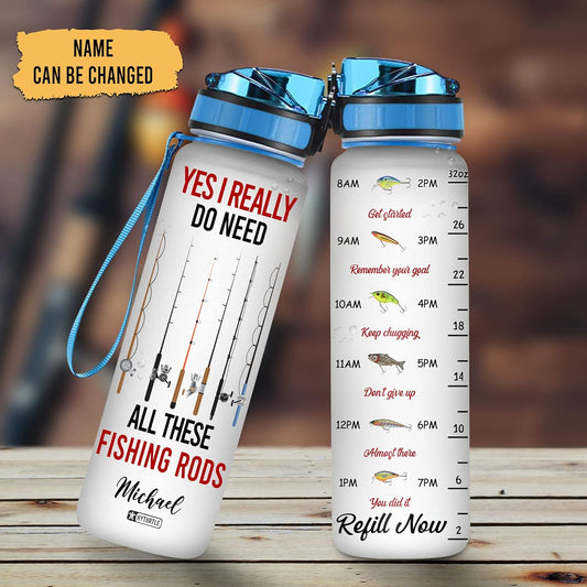 Yes I Really Do Need All These Fishing Rods - Personalized Water Tracker Bottle 32oz