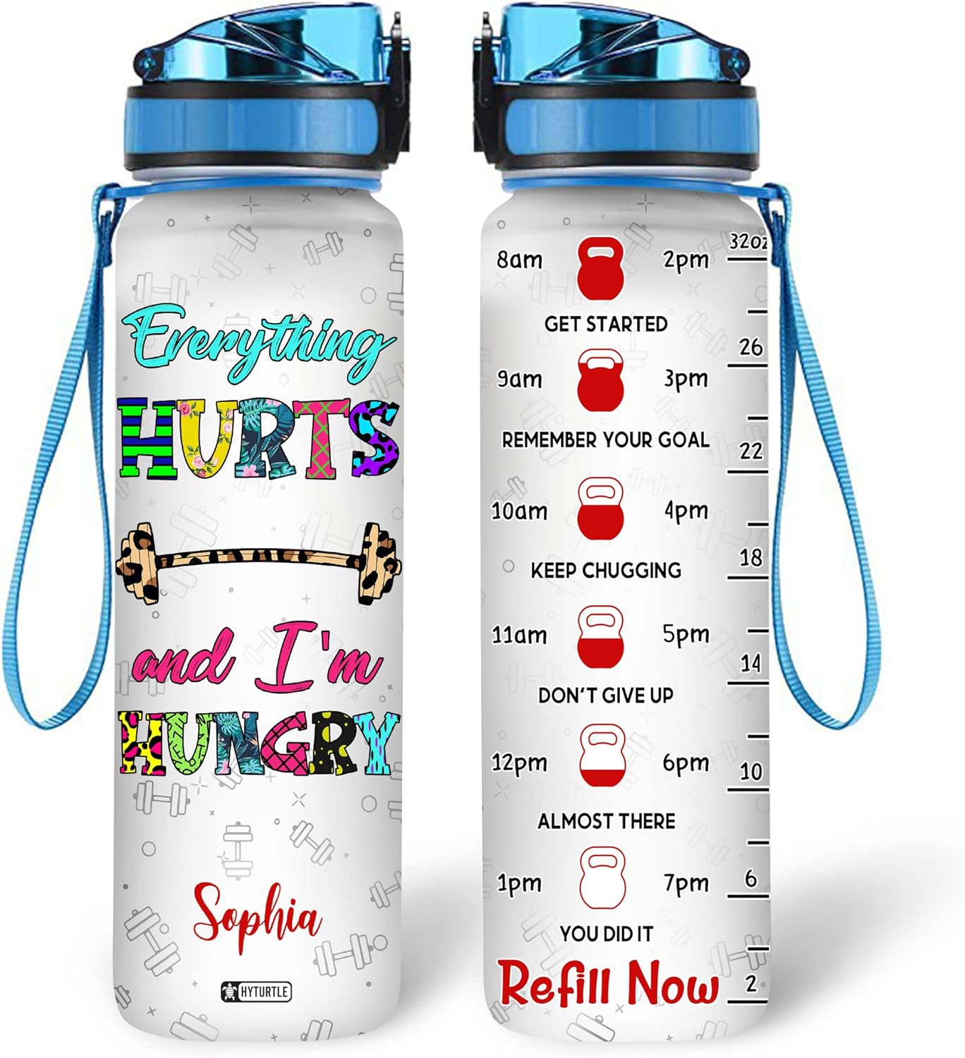 Everything Hurts And I'm Hungry - Personalized Water Tracker Bottle 32oz