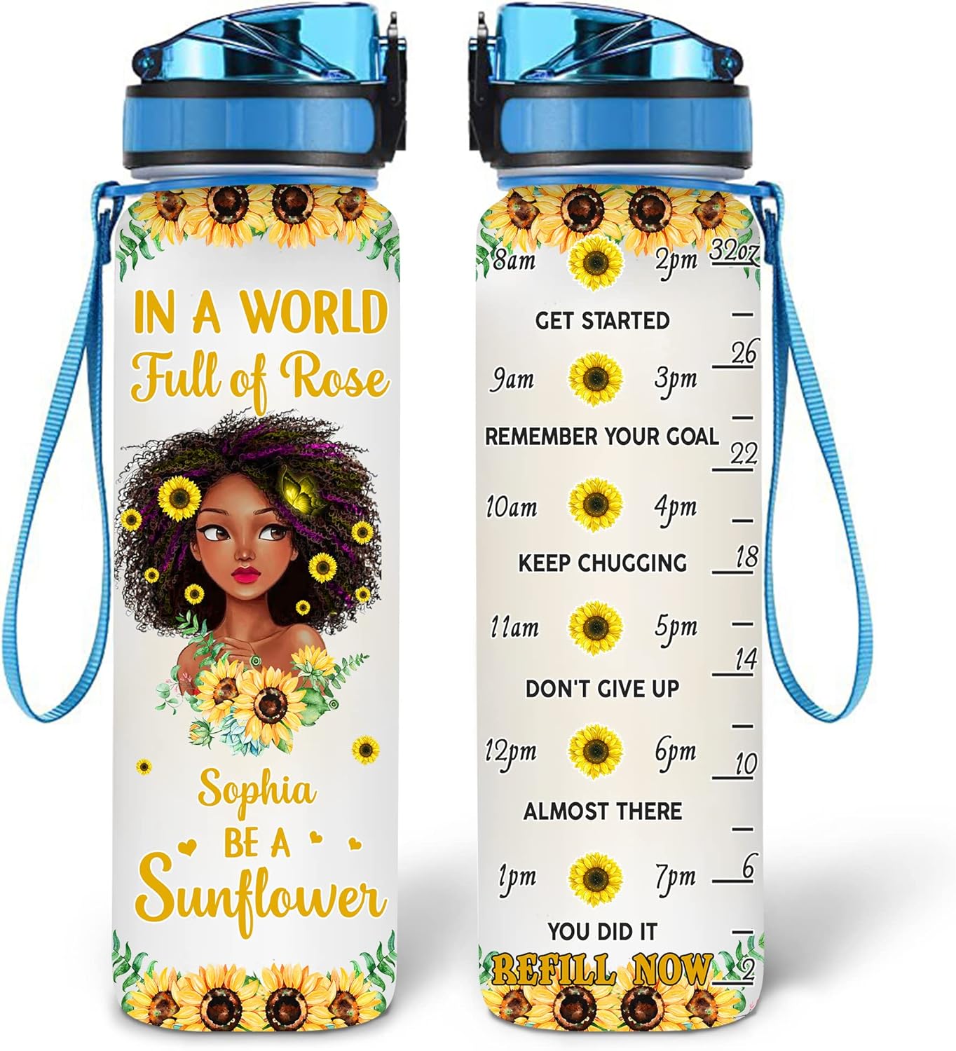 In A World Full Of Rose Be A Sunflower - Personalized Water Tracker Bottle 32oz