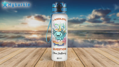 I Axolotl Question - Personalized Water Tracker Bottle 32oz