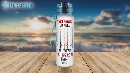 Yes I Really Do Need All These Fishing Rods - Personalized Water Tracker Bottle 32oz