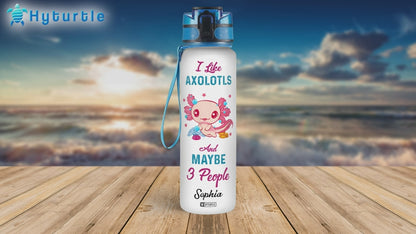 I Like Axolotls & Maybe 3 People - Personalized Water Tracker Bottle 32oz